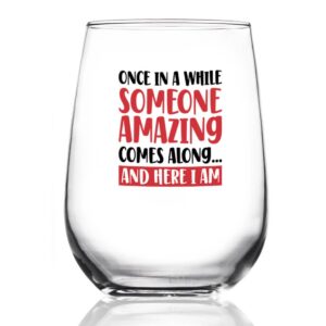 Product Image for  Once In A While Someone Amazing Comes Along And Here I Am – Wine Glass