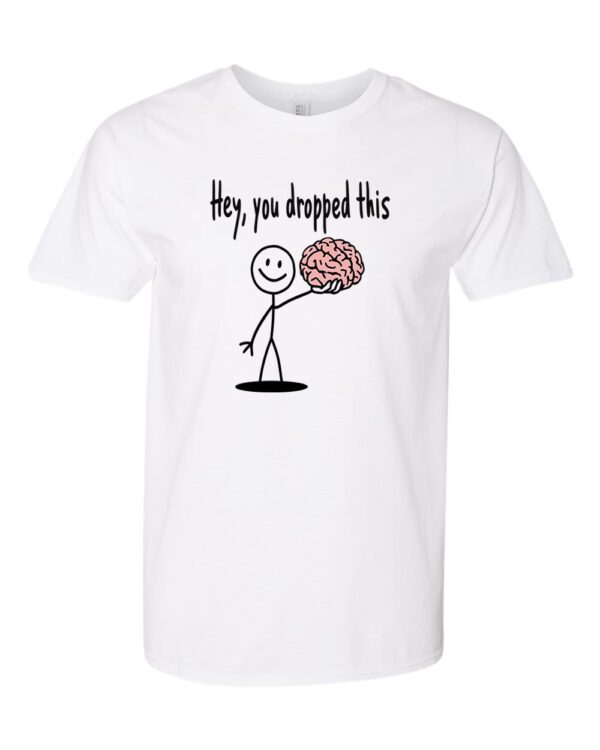 Product Image for  Hey, You Dropped This Brain – Funny Sarcastic Joke T-Shirt for Enthusiasts