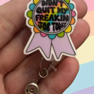 Product Image for  Didn’t Quit My Freakin Job Today  –  Badge Reel Holder   